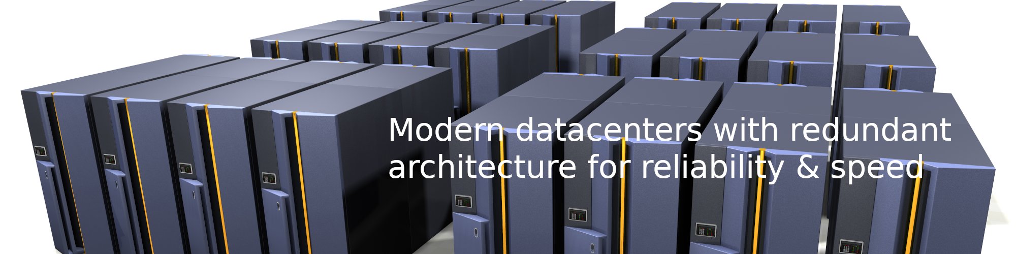 Modern datacenters with redundant architecture for reliability & speed